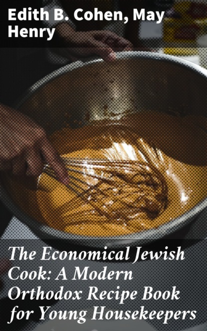 The Economical Jewish Cook: A Modern Orthodox Recipe Book for Young Housekeepers