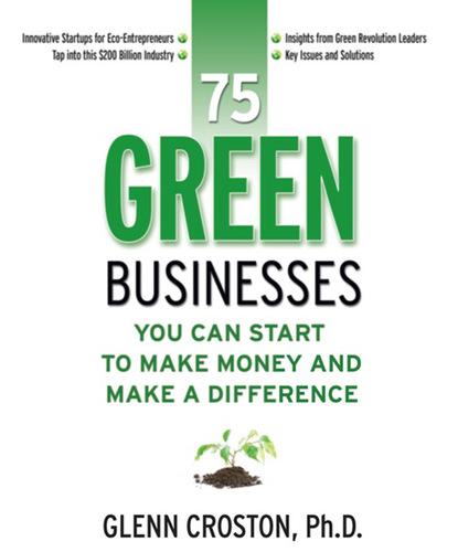 75 Green Businesses You Can Start to Make Money and Make a Difference