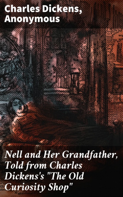 Nell and Her Grandfather, Told from Charles Dickens's ""The Old Curiosity Shop""