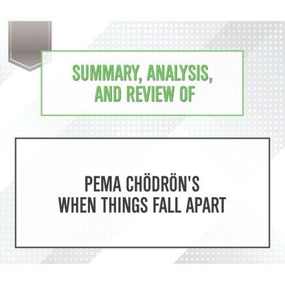 Summary, Analysis, and Review of Pema Chodron's When Things Fall Apart (Unabridged)