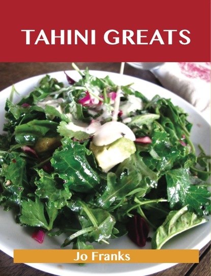 Tahini Greats: Delicious Tahini Recipes, The Top 77 Tahini Recipes