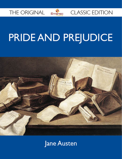 Pride and Prejudice - The Original Classic Edition