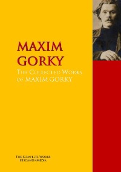The Collected Works of MAXIM GORKY