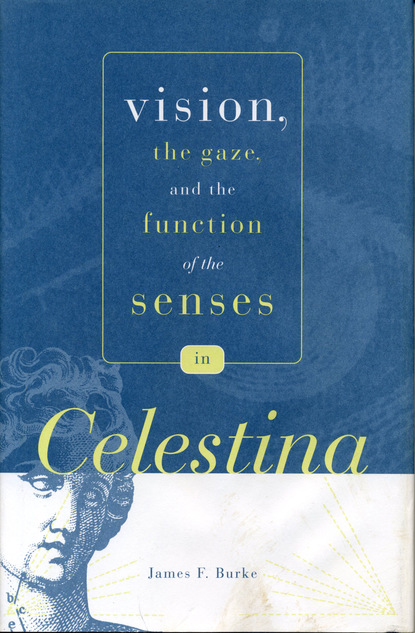Vision, the Gaze, and the Function of the Senses in “Celestina”
