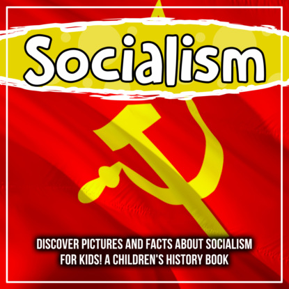 Socialism: Discover Pictures and Facts About Socialism For Kids! A Children's History Book