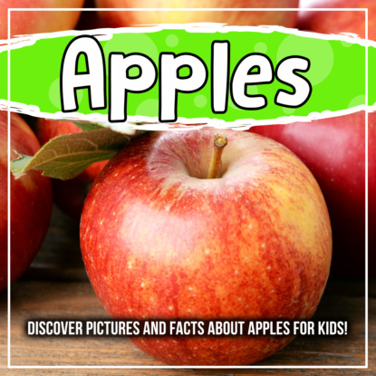 Apples: Discover Pictures and Facts About Apples For Kids!
