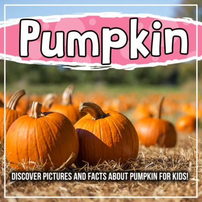 Pumpkin: Discover Pictures and Facts About Pumpkin For Kids!