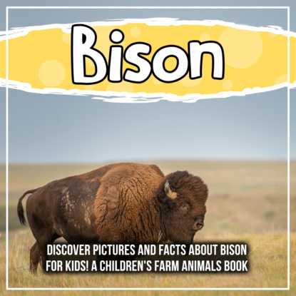 Bison: Discover Pictures and Facts About Bison For Kids! A Children's Farm Animals Book