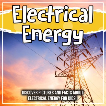 Electrical Energy: Discover Pictures and Facts About Electrical Energy For Kids!