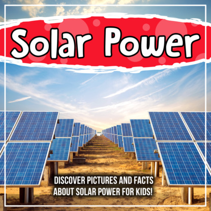 Solar Power: Discover Pictures and Facts About Solar Power For Kids!