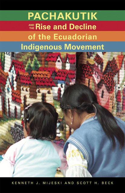 Pachakutik and the Rise and Decline of the Ecuadorian Indigenous Movement