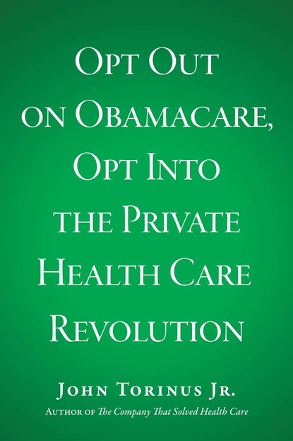 Opt Out on Obamacare, Opt Into the Private Health Care Revolution