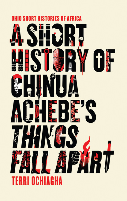 A Short History of Chinua Achebe’s Things Fall Apart
