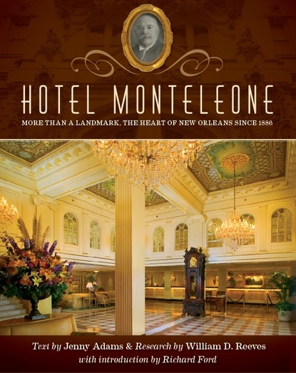 Hotel Monteleone: More Than a Landmark, The Heart of New Orleans Since 1886