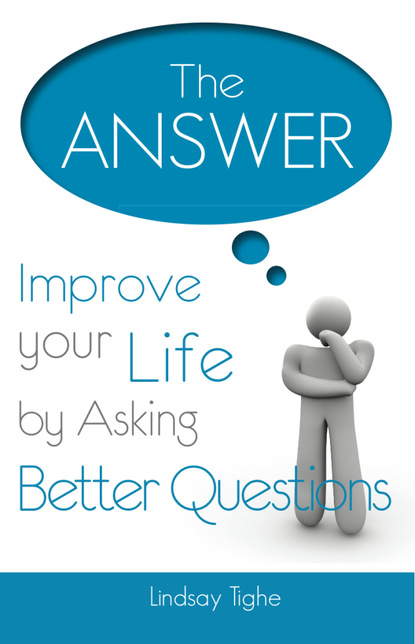 The Answer - Improve Your Life By Asking Better Questions