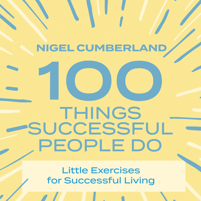 100 Things Successful People Do - Little Exercises for Successful Living (Unabridged)