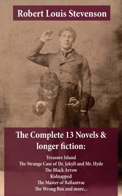 The Complete 13 Novels & longer fiction: Treasure Island, The Strange Case of Dr. Jekyll and Mr. Hyde, The Black Arrow, Kidnapped, The Master of Ballantrae, The Wrong Box and more...