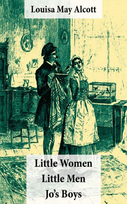 Little Women (includes Good Wives) + Little Men + Jo's Boys (3 Unabridged Classics with over 200 original illustrations)
