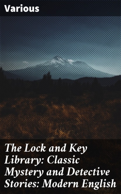 The Lock and Key Library: Classic Mystery and Detective Stories: Modern English