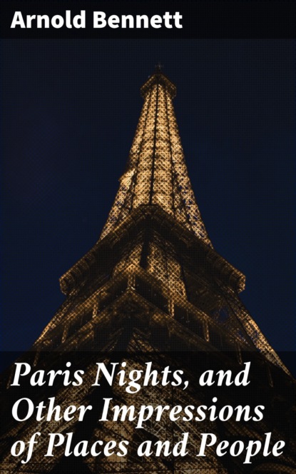 Paris Nights, and Other Impressions of Places and People