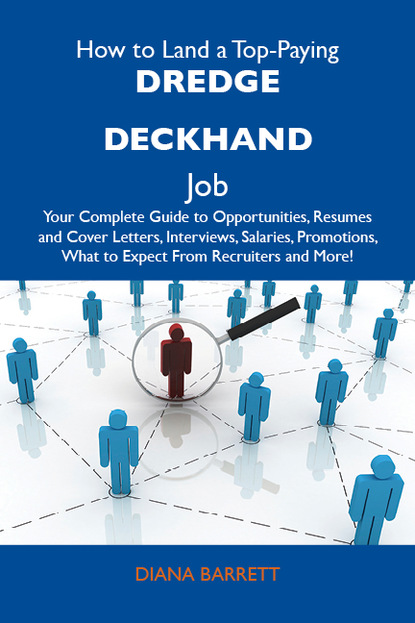 How to Land a Top-Paying Dredge deckhand Job: Your Complete Guide to Opportunities, Resumes and Cover Letters, Interviews, Salaries, Promotions, What to Expect From Recruiters and More