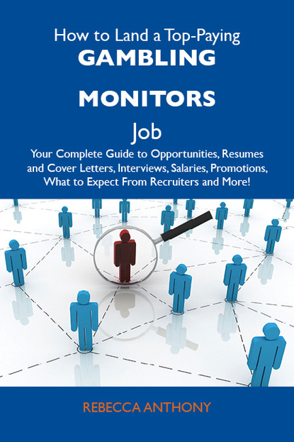 How to Land a Top-Paying Gambling monitors Job: Your Complete Guide to Opportunities, Resumes and Cover Letters, Interviews, Salaries, Promotions, What to Expect From Recruiters and More