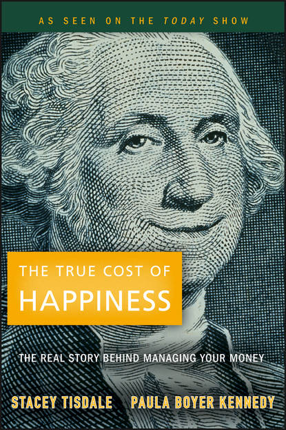 The True Cost of Happiness. The Real Story Behind Managing Your Money