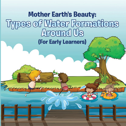 Mother Earth's Beauty: Types of Water Formations Around Us (For Early Learners)