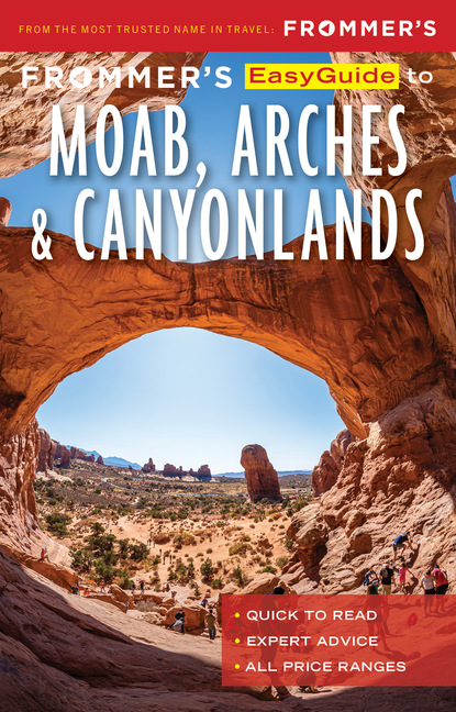 Frommer’s EasyGuide to Moab, Arches and Canyonlands National Parks