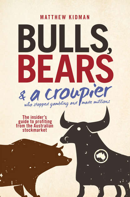 Bulls, Bears and a Croupier. The insider's guide to profi ting from the Australian stockmarket