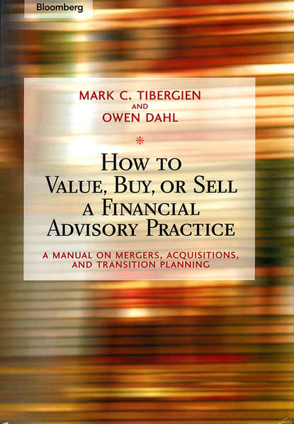How to Value, Buy, or Sell a Financial Advisory Practice. A Manual on Mergers, Acquisitions, and Transition Planning