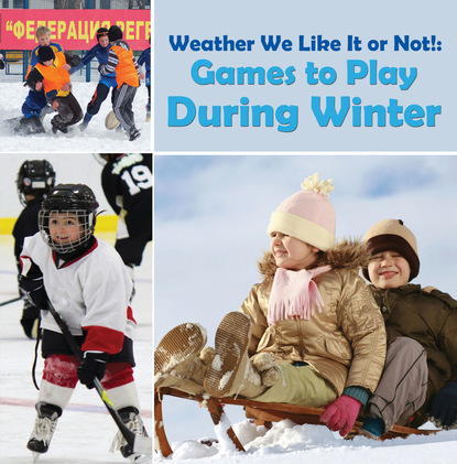 Weather We Like It or Not!: Cool Games to Play During Winter