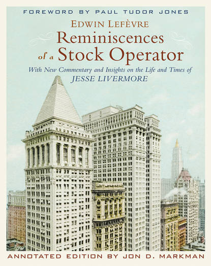 Reminiscences of a Stock Operator. With New Commentary and Insights on the Life and Times of Jesse Livermore