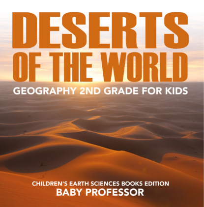 Deserts of The World: Geography 2nd Grade for Kids | Children's Earth Sciences Books Edition