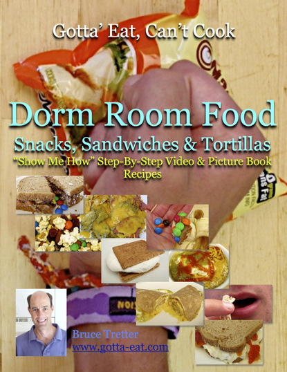 Dorm Room Food: Snacks, Sandwiches & Tortillas ""Show Me How"" Video and Picture Book Recipes