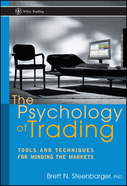 The Psychology of Trading. Tools and Techniques for Minding the Markets