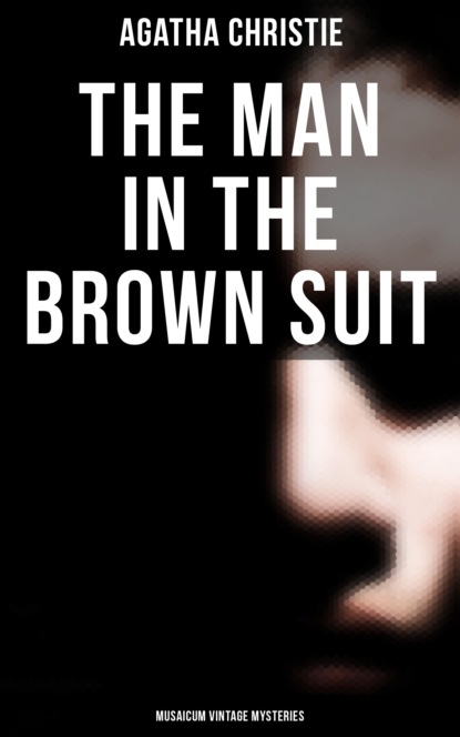 The Man in the Brown Suit (Musaicum Vintage Mysteries)
