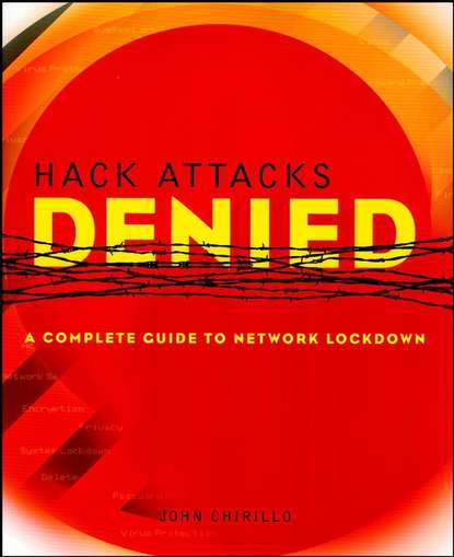 Hack Attacks Denied. A Complete Guide to Network Lockdown