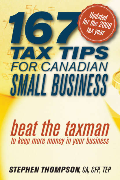 167 Tax Tips for Canadian Small Business. Beat the Taxman to Keep More Money in Your Business