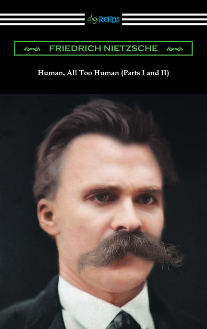 Human, All Too Human (Parts I and II)