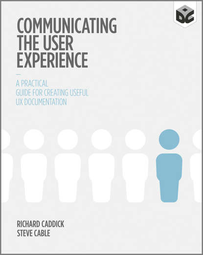 Communicating the User Experience. A Practical Guide for Creating Useful UX Documentation