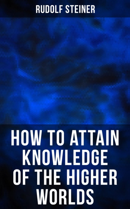 How to Attain Knowledge of the Higher Worlds
