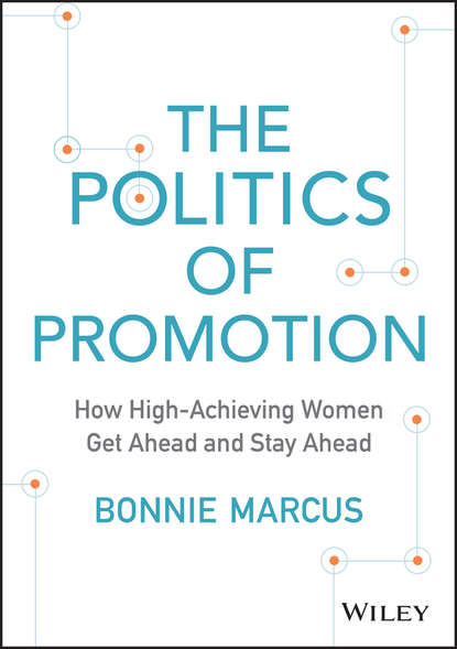 The Politics of Promotion. How High-Achieving Women Get Ahead and Stay Ahead