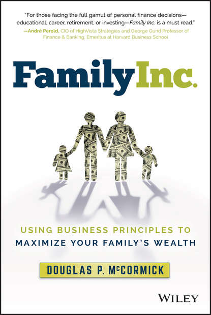 Family Inc.. Using Business Principles to Maximize Your Family's Wealth