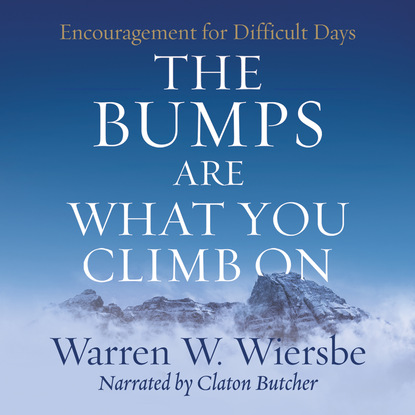 The Bumps Are What You Climb On - Encouragement for Difficult Days (Unabridged)