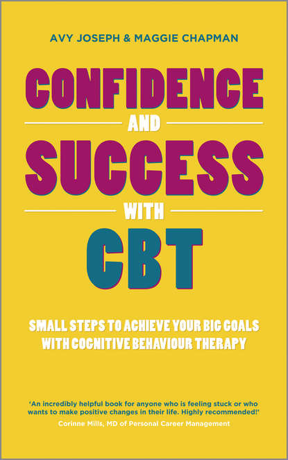 Confidence and Success with CBT. Small steps to achieve your big goals with cognitive behaviour therapy