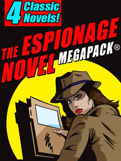 The Espionage Novel MEGAPACK®: 4 Classic Novels
