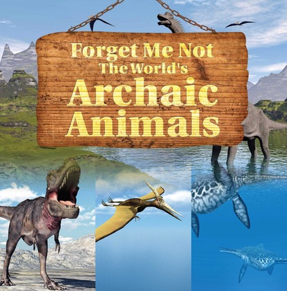 Forget Me Not: The World's Archaic Animals