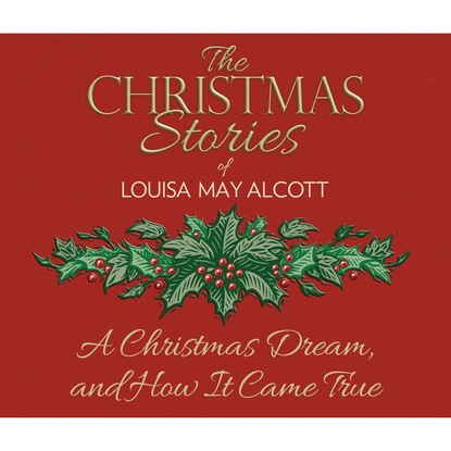 A Christmas Dream, and How It Came True (Unabridged)