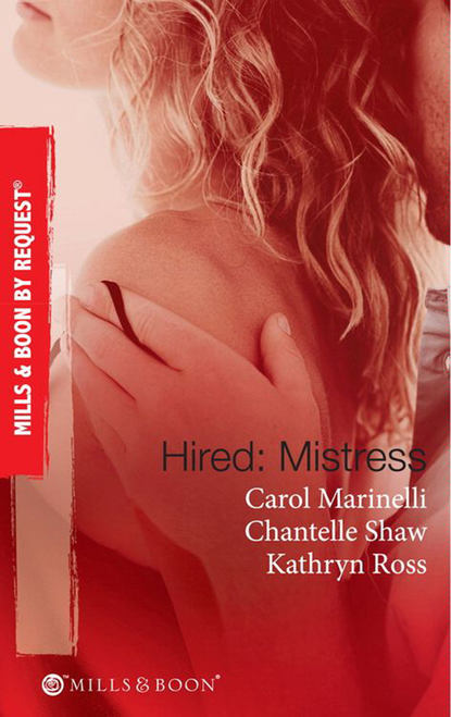 Hired: Mistress: Wanted: Mistress and Mother / His Private Mistress / The Millionaire's Secret Mistress